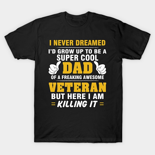 VETERAN Dad  – Super Cool Dad Of Freaking Awesome VETERAN T-Shirt by rhettreginald